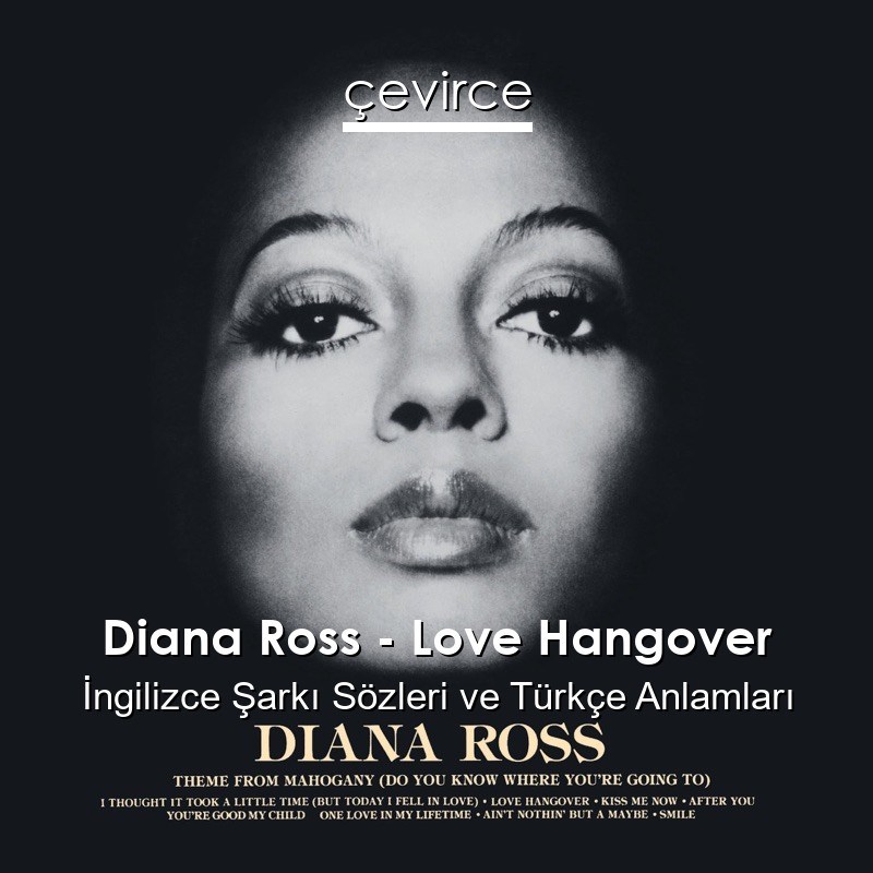 Diana Ross – Love Hangover İngilizce Şarkı Sözleri Türkçe Anlamları