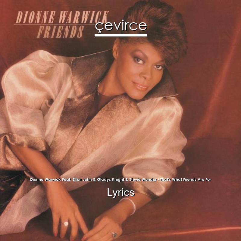 Dionne Warwick Feat. Elton John & Gladys Knight & Stevie Wonder – That’s What Friends Are For Lyrics