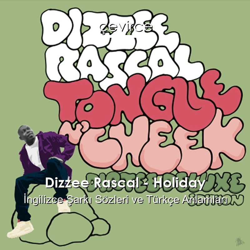 Dizzee Rascal – Holiday İngilizce Şarkı Sözleri Türkçe Anlamları