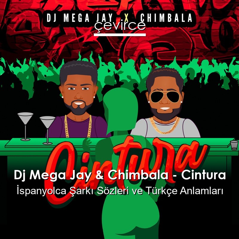 Dj Mega Jay & Chimbala – Cintura İspanyolca Şarkı Sözleri Türkçe Anlamları