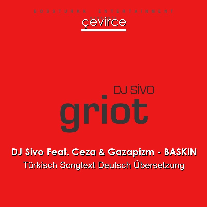 DJ Sivo Feat. Ceza & Gazapizm – BASKIN Türkisch Songtext Deutsch Übersetzung