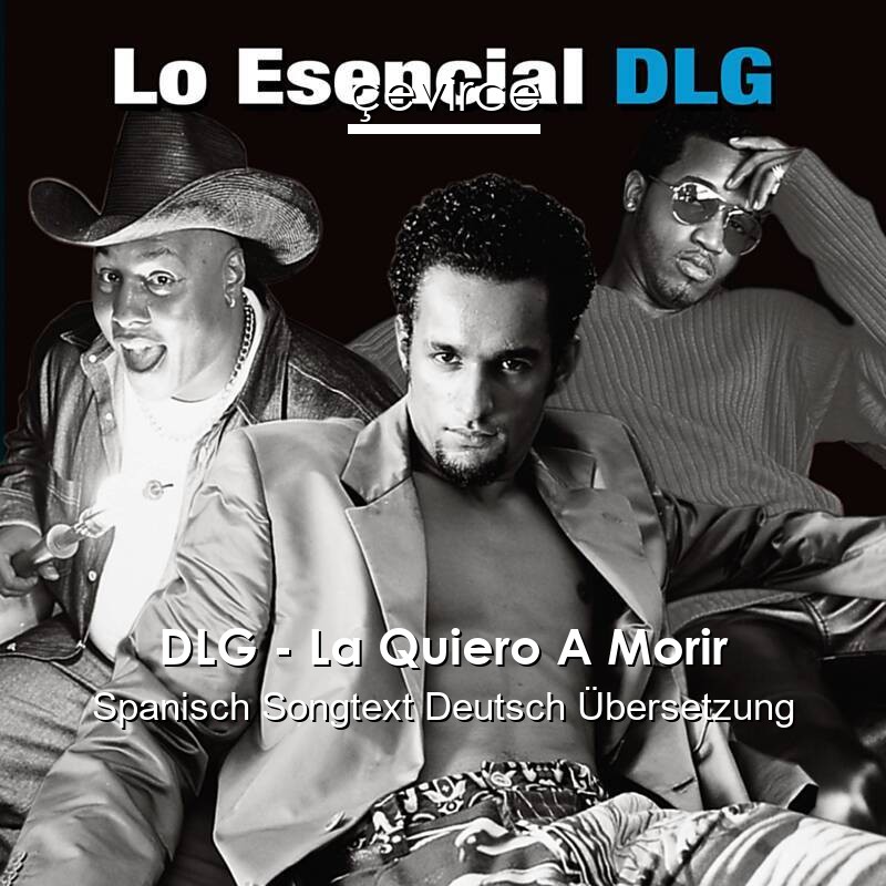 DLG – La Quiero A Morir Spanisch Songtext Deutsch Übersetzung