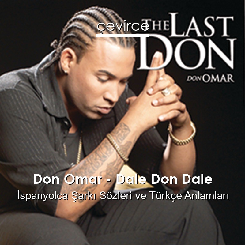 Don Omar – Dale Don Dale İspanyolca Şarkı Sözleri Türkçe Anlamları