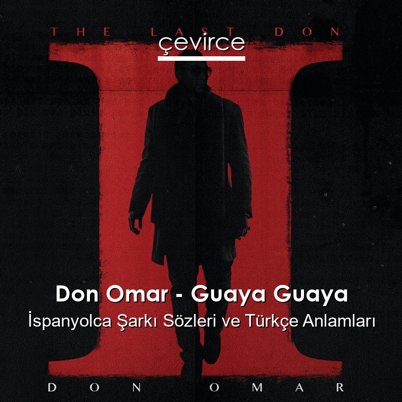 Don Omar – Guaya Guaya İspanyolca Şarkı Sözleri Türkçe Anlamları