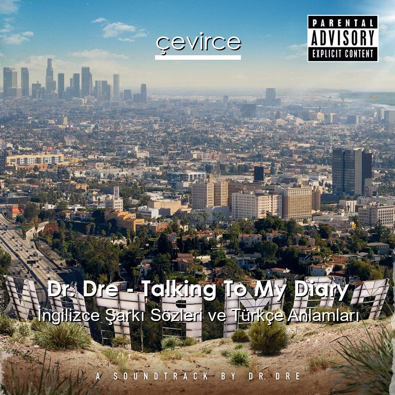 Dr. Dre – Talking To My Diary İngilizce Şarkı Sözleri Türkçe Anlamları