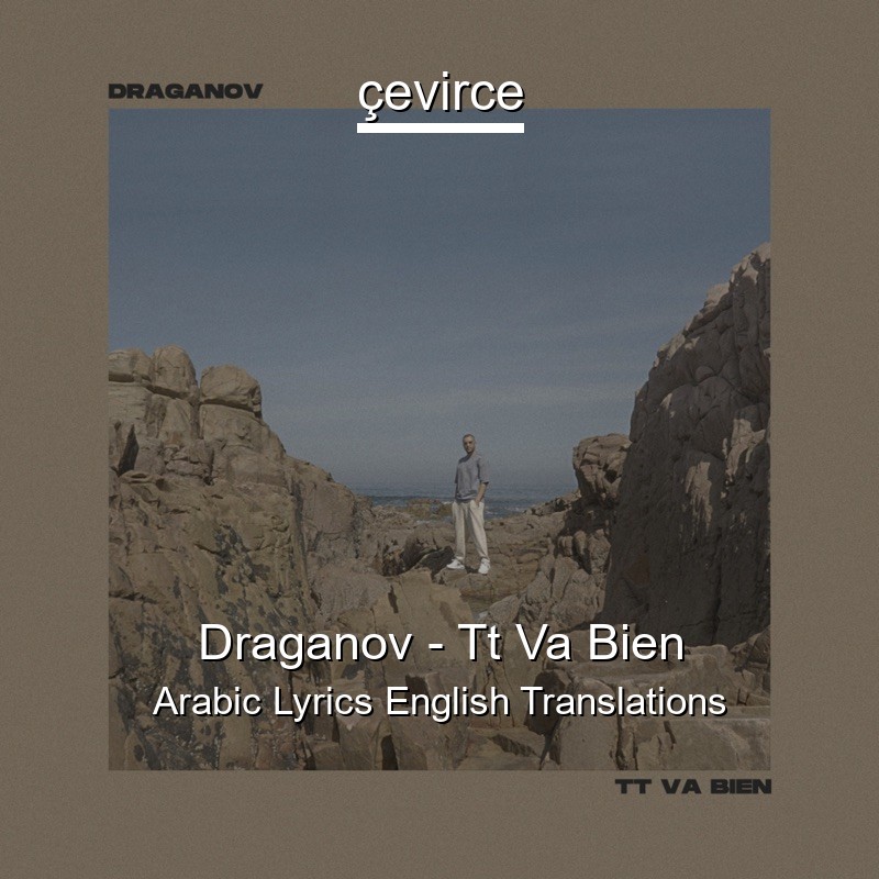 Draganov – Tt Va Bien Arabic Lyrics English Translations