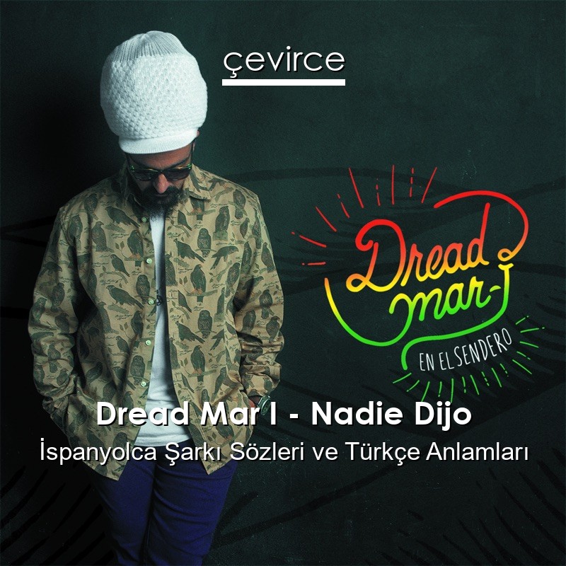 Dread Mar I – Nadie Dijo İspanyolca Şarkı Sözleri Türkçe Anlamları