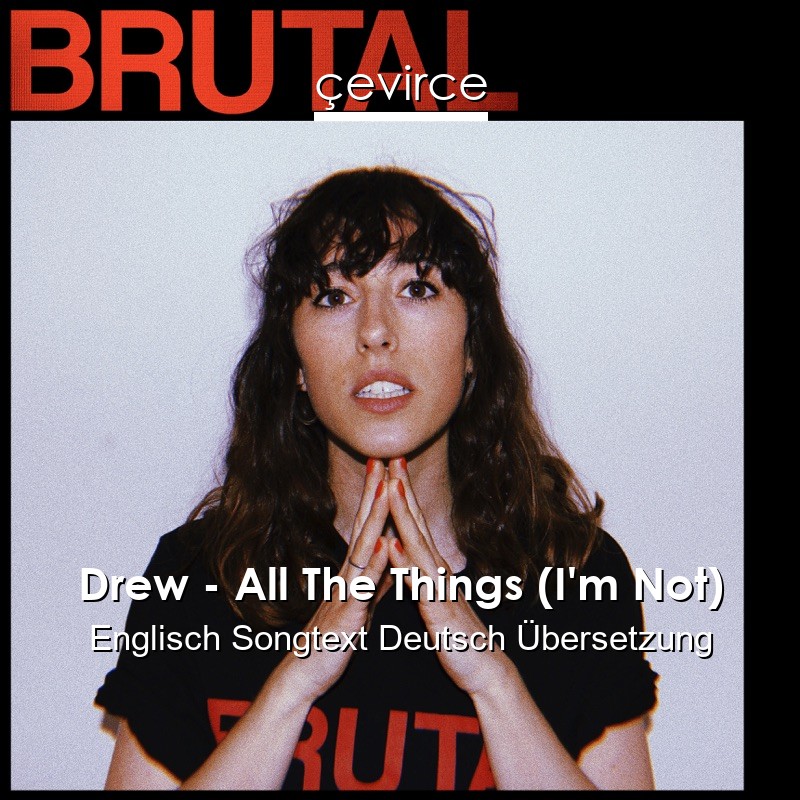 Drew – All The Things (I’m Not) Englisch Songtext Deutsch Übersetzung