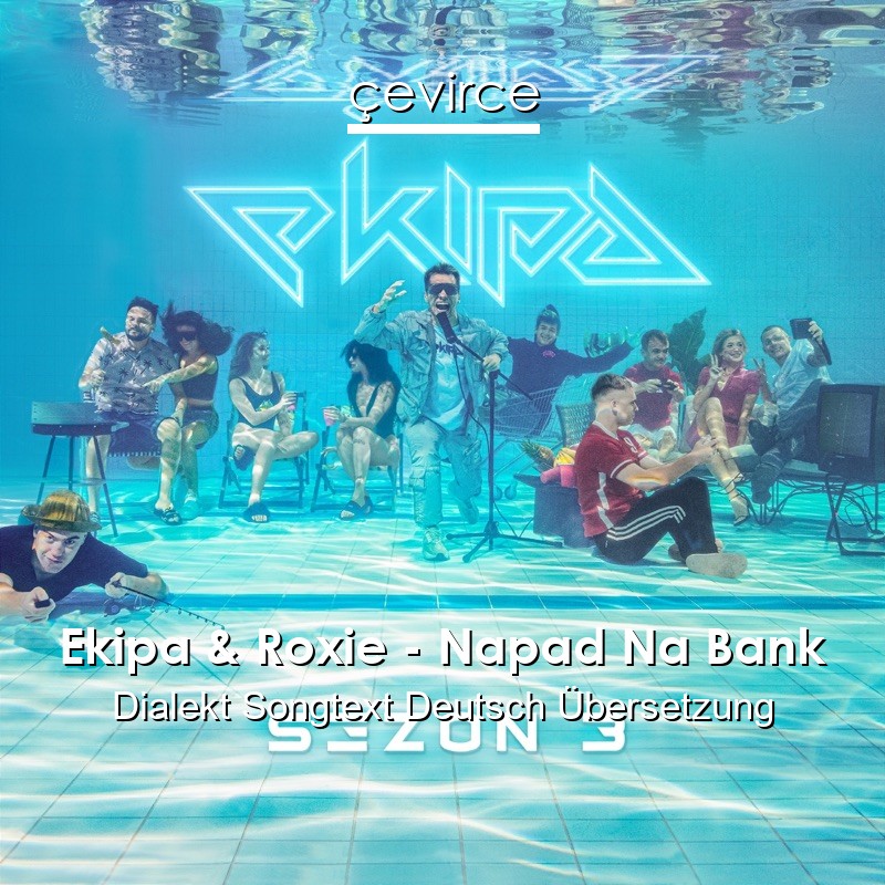 Ekipa & Roxie – Napad Na Bank Dialekt Songtext Deutsch Übersetzung