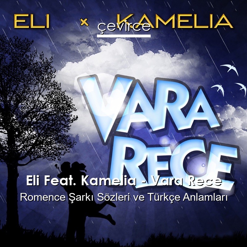 Eli Feat. Kamelia – Vara Rece Romence Şarkı Sözleri Türkçe Anlamları