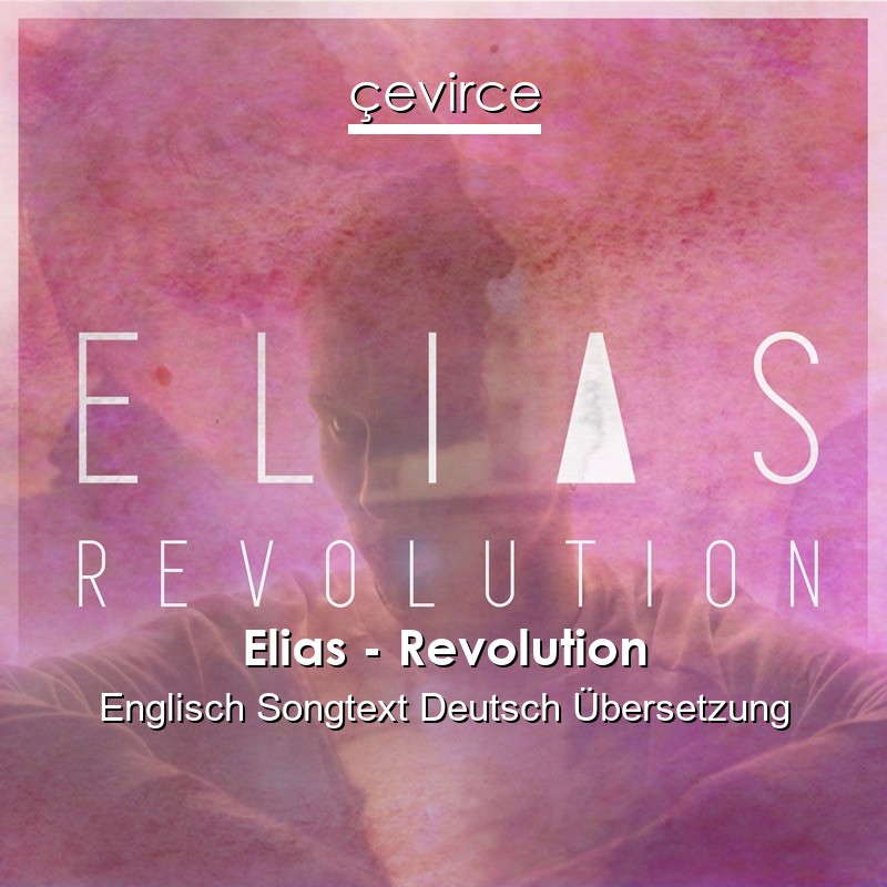 Elias – Revolution Englisch Songtext Deutsch Übersetzung