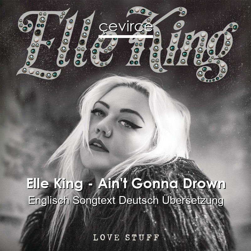 Elle King – Ain’t Gonna Drown Englisch Songtext Deutsch Übersetzung