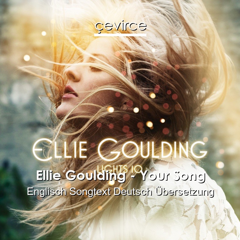 Ellie Goulding – Your Song Englisch Songtext Deutsch Übersetzung