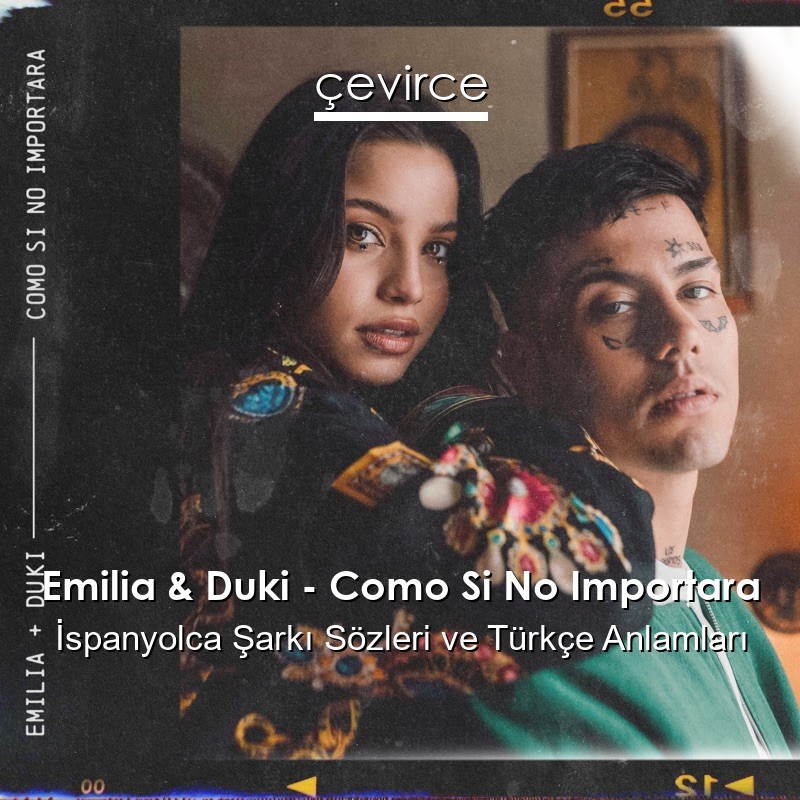 Emilia & Duki – Como Si No Importara İspanyolca Şarkı Sözleri Türkçe Anlamları