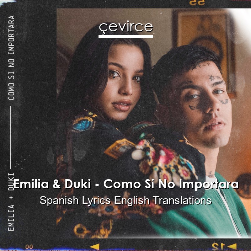 Emilia & Duki – Como Si No Importara Spanish Lyrics English Translations