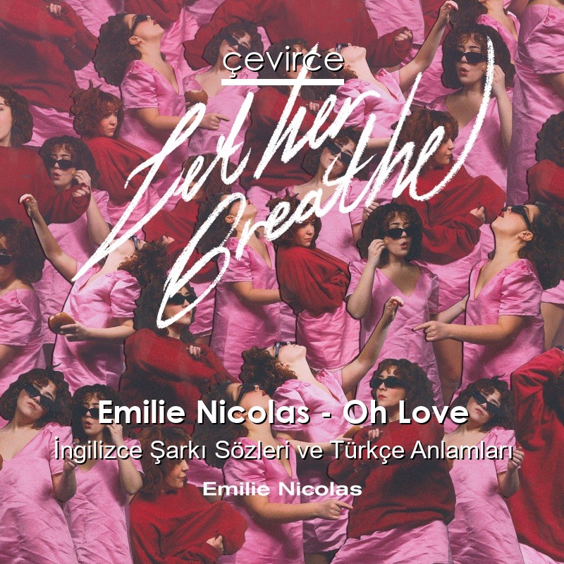 Emilie Nicolas – Oh Love İngilizce Şarkı Sözleri Türkçe Anlamları