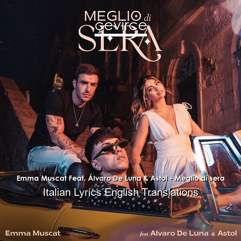 Emma Muscat Feat. Álvaro De Luna & Astol – Meglio di sera Italian Lyrics English Translations