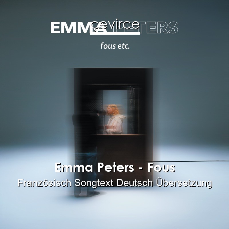 Emma Peters – Fous Französisch Songtext Deutsch Übersetzung