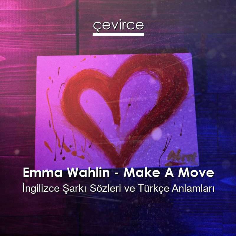 Emma Wahlin – Make A Move İngilizce Şarkı Sözleri Türkçe Anlamları