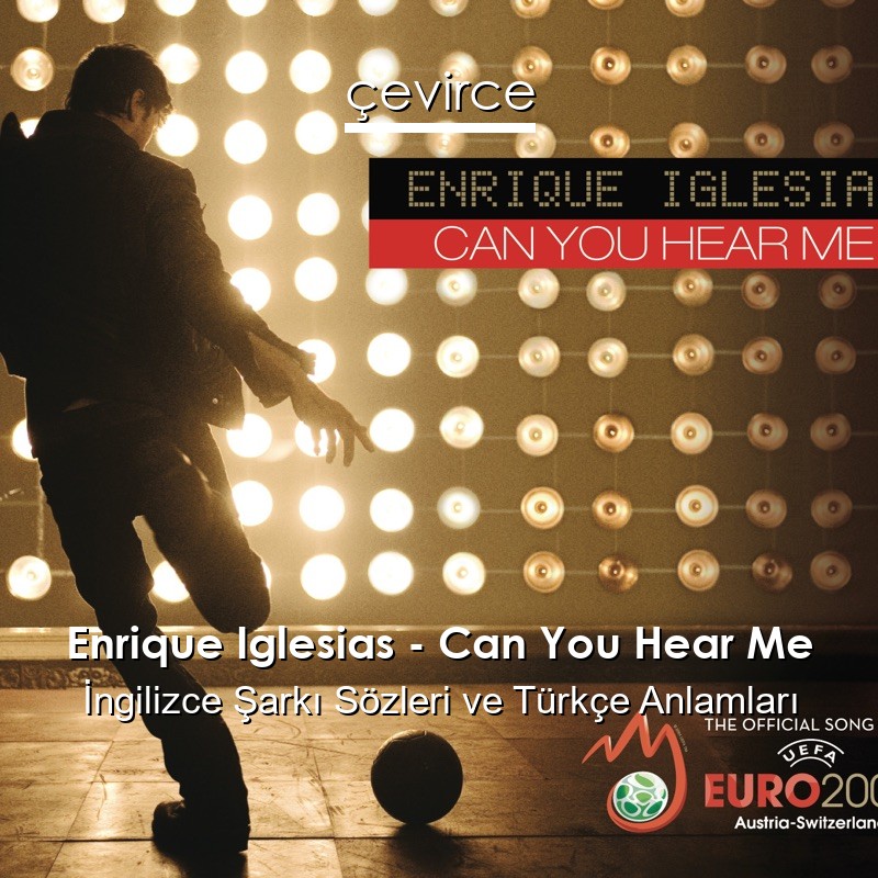 Enrique Iglesias – Can You Hear Me İngilizce Şarkı Sözleri Türkçe Anlamları