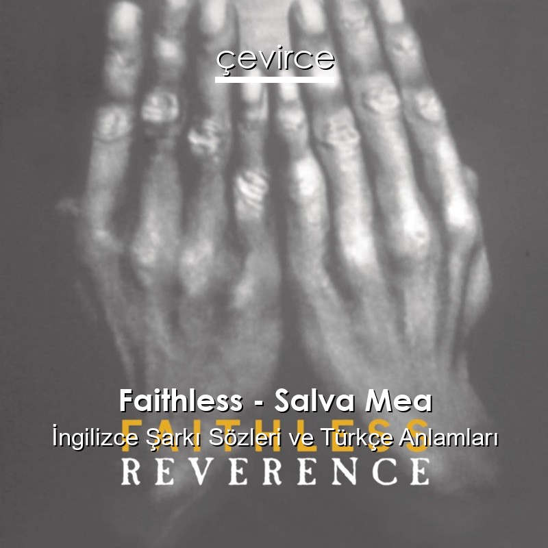 Faithless – Salva Mea İngilizce Şarkı Sözleri Türkçe Anlamları