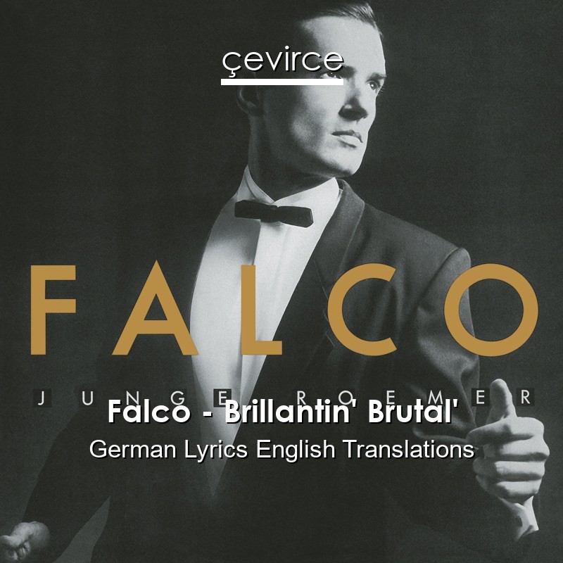 Falco – Brillantin’ Brutal’ German Lyrics English Translations