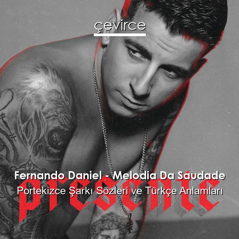 Fernando Daniel – Melodia Da Saudade Portekizce Şarkı Sözleri Türkçe Anlamları