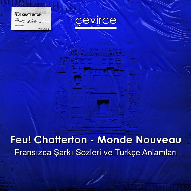 Feu! Chatterton – Monde Nouveau Fransızca Şarkı Sözleri Türkçe Anlamları