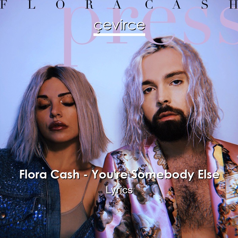 Flora Cash – You’re Somebody Else Lyrics