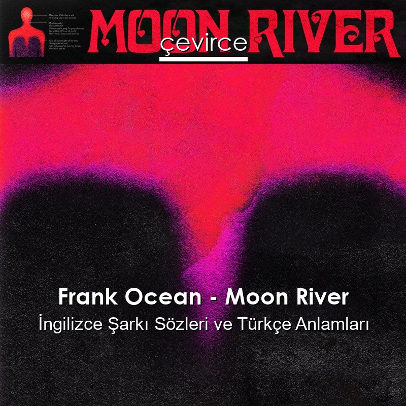 Frank Ocean – Moon River İngilizce Şarkı Sözleri Türkçe Anlamları