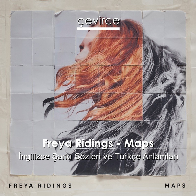 Freya Ridings – Maps İngilizce Şarkı Sözleri Türkçe Anlamları