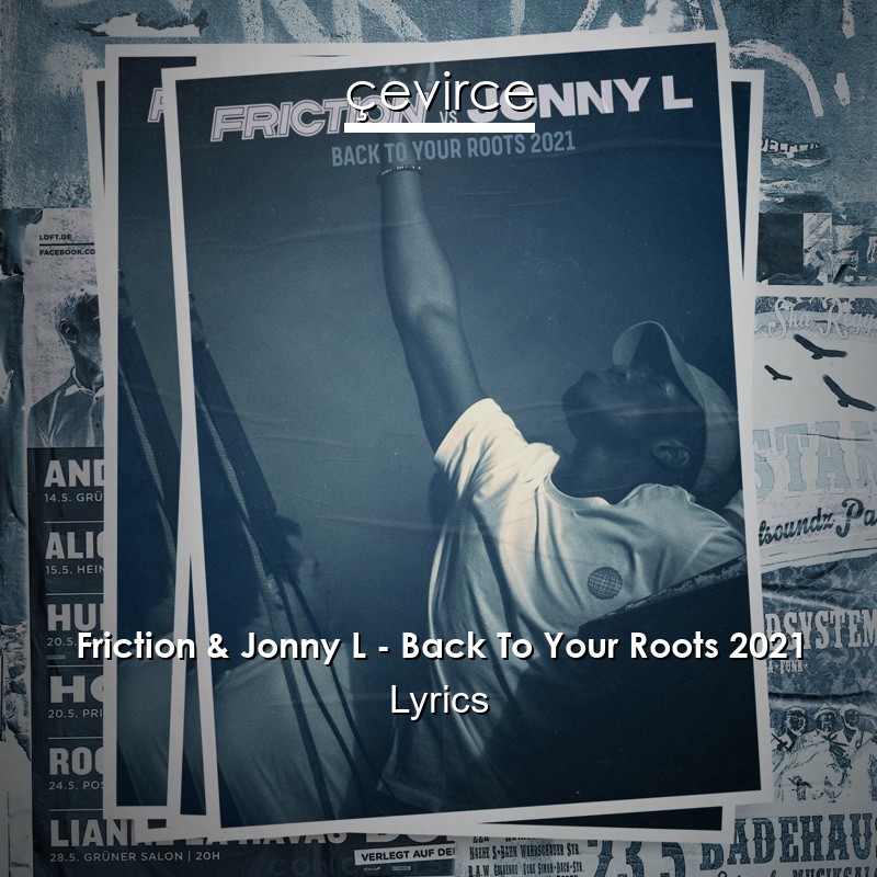 Friction & Jonny L – Back To Your Roots 2021 Lyrics