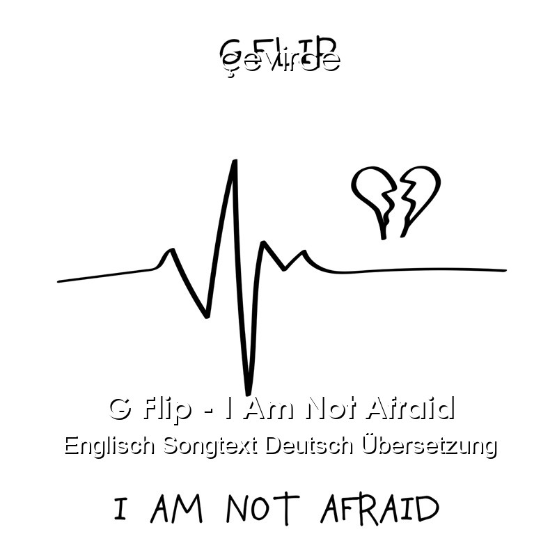 G Flip – I Am Not Afraid Englisch Songtext Deutsch Übersetzung