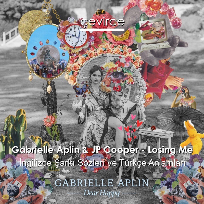 Gabrielle Aplin & JP Cooper – Losing Me İngilizce Şarkı Sözleri Türkçe Anlamları