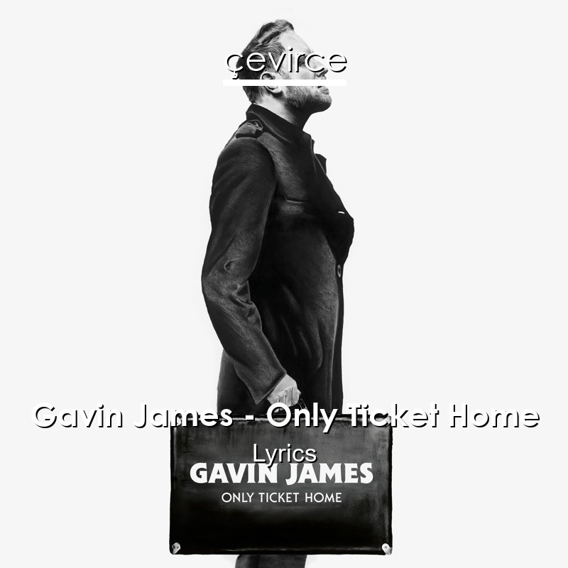 Gavin James – Only Ticket Home Lyrics