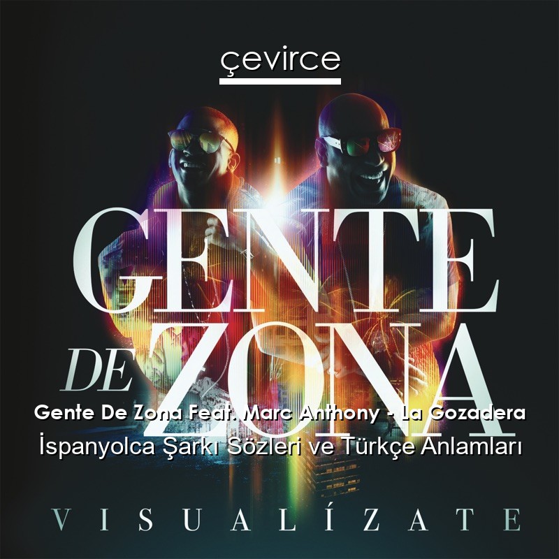 Gente De Zona Feat. Marc Anthony – La Gozadera İspanyolca Şarkı Sözleri Türkçe Anlamları