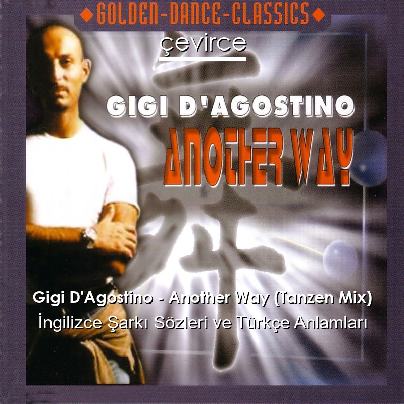 Gigi D’Agostino – Another Way (Tanzen Mix) İngilizce Şarkı Sözleri Türkçe Anlamları