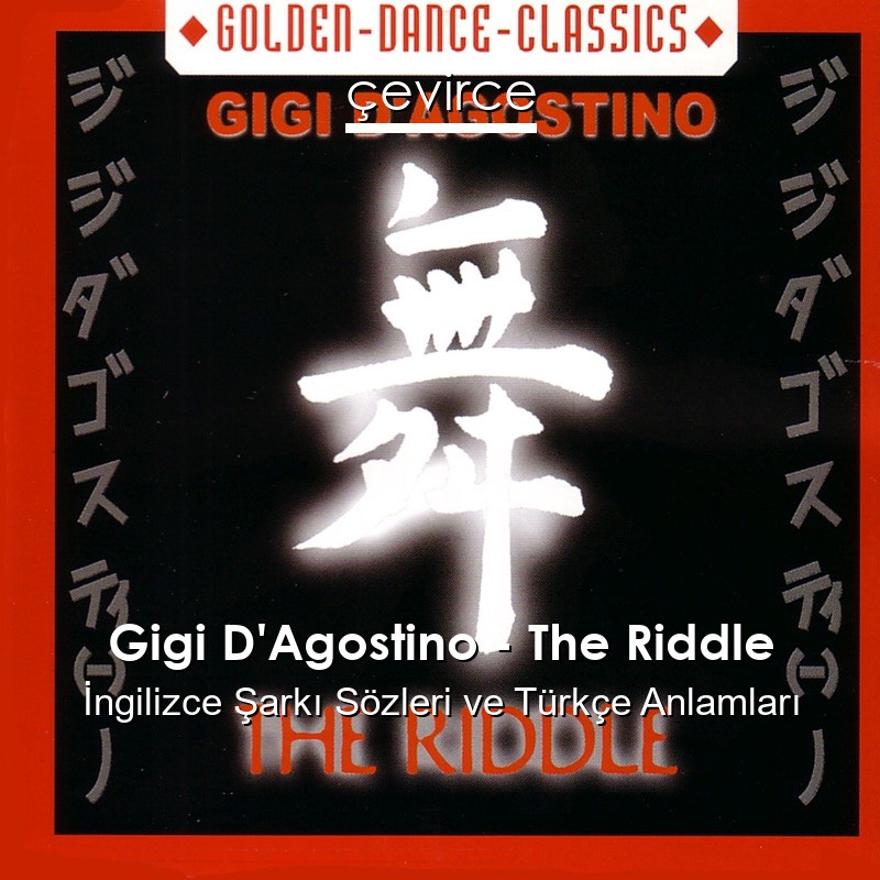 Gigi D’Agostino – The Riddle İngilizce Şarkı Sözleri Türkçe Anlamları