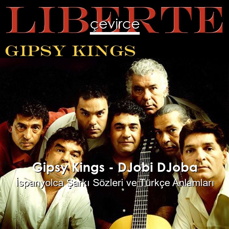 Gipsy Kings – DJobi DJoba İspanyolca Şarkı Sözleri Türkçe Anlamları