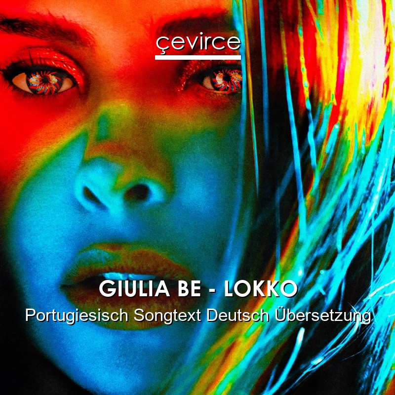 GIULIA BE – LOKKO Portugiesisch Songtext Deutsch Übersetzung