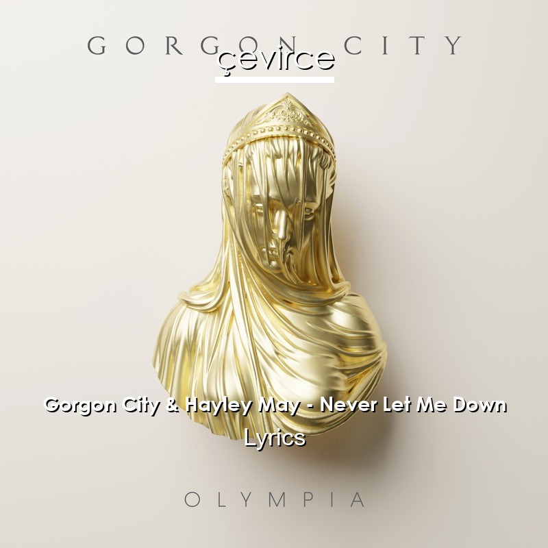 Gorgon City & Hayley May – Never Let Me Down Lyrics