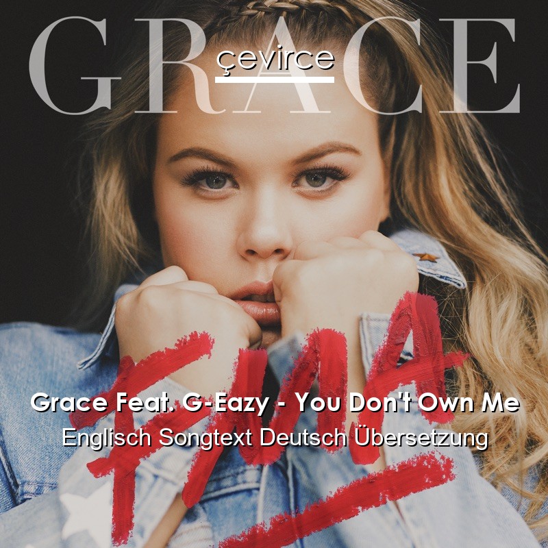 Grace Feat. G-Eazy – You Don’t Own Me Englisch Songtext Deutsch Übersetzung