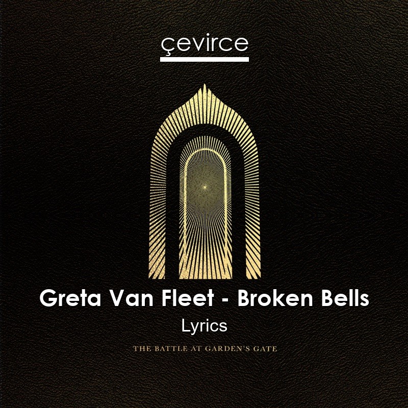 Greta Van Fleet – Broken Bells Lyrics