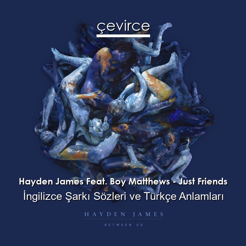 Hayden James Feat. Boy Matthews – Just Friends İngilizce Şarkı Sözleri Türkçe Anlamları