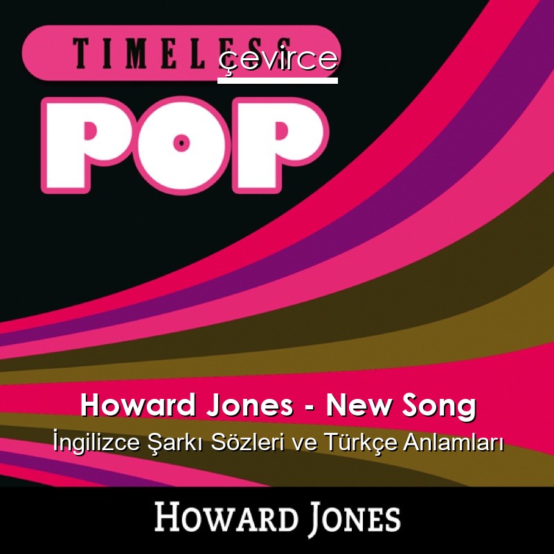 Howard Jones – New Song İngilizce Şarkı Sözleri Türkçe Anlamları