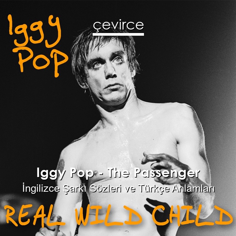 Iggy Pop – The Passenger İngilizce Şarkı Sözleri Türkçe Anlamları