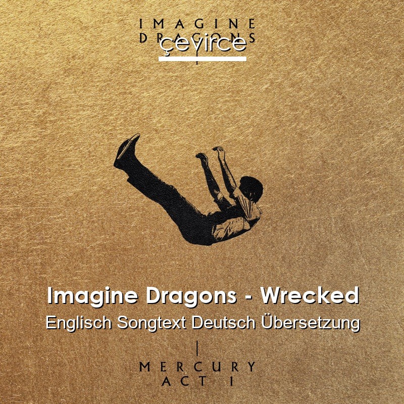 Imagine Dragons – Wrecked Englisch Songtext Deutsch Übersetzung