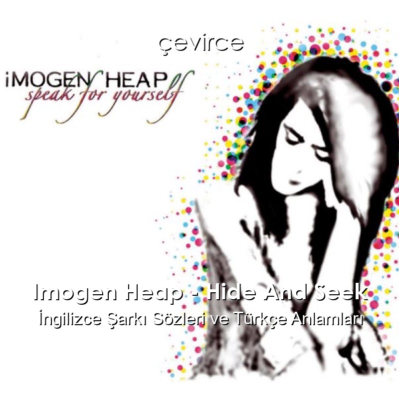 Imogen Heap – Hide And Seek İngilizce Şarkı Sözleri Türkçe Anlamları