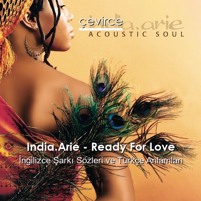 India.Arie – Ready For Love İngilizce Şarkı Sözleri Türkçe Anlamları