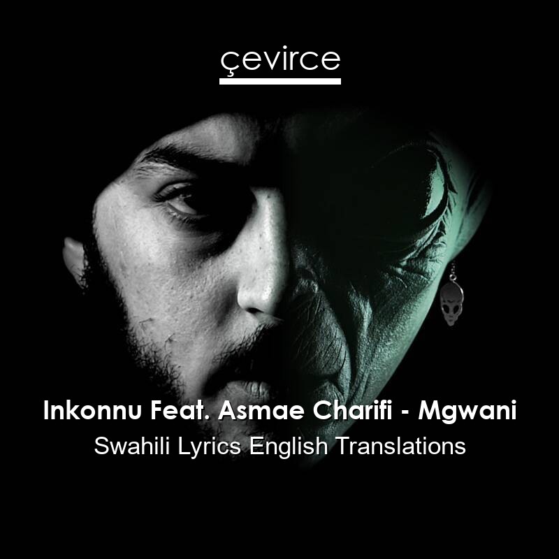 Inkonnu Feat. Asmae Charifi – Mgwani Swahili Lyrics English Translations